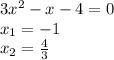 3x^2-x-4=0 \\ x_1=-1 \\ x_2= \frac{4}{3}