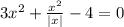 3x^2+ \frac{x^2}{|x|} -4=0