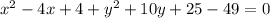 x^{2} -4x+4+y^2+10y+25-49=0