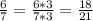 \frac{6}{7}=\frac{6*3}{7*3}=\frac{18}{21}