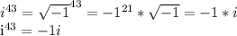 i^{43} = \sqrt{-1}^{43} = -1^{21} * \sqrt{-1} = -1*i&#10;&#10;i^{43} = -1i