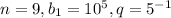 n=9, b_{1}=10^{5}, q=5^{-1}