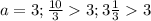 a = 3; \frac{10}{3} 3;3\frac{1}{3} 3