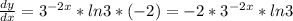 \frac{dy}{dx}=3^{-2x}*ln3*(-2)=-2*3^{-2x}*ln3