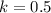 k=0.5