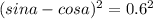 (sina-cosa)^{2}=0.6^{2}