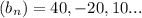 (b_{n})=40,-20,10...