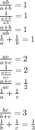 \frac{ab}{a+b}=1\\&#10; \frac{1}{\frac{a+b}{ab}}=1 \\&#10; \frac{a+b}{ab}=1\\ &#10; \frac{1}{a}+\frac{1}{b}=1\\&#10;\\&#10; \frac{ac}{a+c}=2\\&#10; \frac{1}{\frac{a+c}{ac}}=2\\&#10; \frac{a+c}{ac}=\frac{1}{2}\\&#10; \frac{1}{a}+\frac{1}{c} \\\\&#10; \frac{bc}{b+c}=3 \\&#10; \frac{1}{b}+\frac{1}{c}=\frac{1}{3}\\&#10;\\&#10;