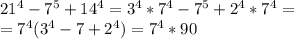 21^4-7^5+14^4=3^4*7^4-7^5+2^4*7^4=\\=7^4(3^4-7+2^4)=7^4*90