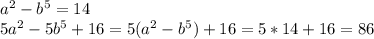 a^2-b^5=14 \\&#10; 5a^2-5b^5+16=5(a^2-b^5)+16=5*14+16=86