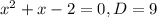 x^{2}+x-2=0, D=9