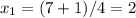 x_{1}=(7+1)/4=2