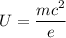 \displaystyle U=\frac{mc^2}{e}