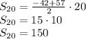 S _{20}= \frac{-42+57 }{2}\cdot 20 \\ S _{20}= 15\cdot 10 \\ S _{20}=150