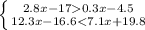 \left \{ {{2.8x-170.3x-4.5} \atop {12.3x-16.6