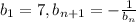 b_1=7, b_{ n+1} =-\frac{1}{b_n}