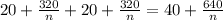 20+ \frac{320}{n}+20+ \frac{320}{n}=40+ \frac{640}{n}