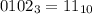 0102_{3}=11_{10}