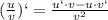 (\frac{u}{v})`= \frac{u`\cdot v- u \cdot v`}{v ^{2} }