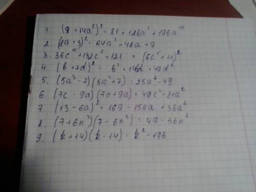 (9+14a^5)^2 2. (8a+3)^2 3. 36c^10+132c^5+121 4. (b+7d)^2 5. (5a^3-7)(5a^3+7) 6. (7c-9a)(7c+9a) 7. (1