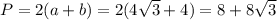 P=2(a+b)=2(4 \sqrt{3}+4)=8+8 \sqrt{3}