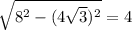 \sqrt{8^2-(4 \sqrt{3})^2}=4