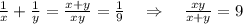 \frac{1}{x}+\frac{1}{y}=\frac{x+y}{xy}=\frac{1}{9}~~~\Rightarrow~~~\frac{xy}{x+y}=9