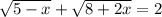 \sqrt{5-x} + \sqrt{8+2x}=2