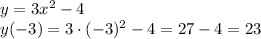 y=3x^2-4 \\ y(-3)=3\cdot(-3)^2-4=27-4=23