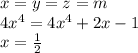 x=y=z=m\\&#10; 4x^4=4x^4+2x-1\\&#10;x=\frac{1}{2}