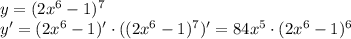 y=(2x^6-1)^7 \\ y'=(2x^6-1)'\cdot((2x^6-1)^7)'=84x^5\cdot(2x^6-1)^6