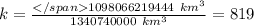 k=\frac{1098066219444\ km^3}{1340740000\ km^3}=819