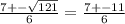 \frac{7+- \sqrt{121} }{6}= \frac{7+-11}{6}