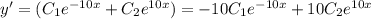 y'=(C_1e^{-10x}+C_2e^{10x})=-10C_1e^{-10x}+10C_2e^{10x}