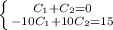 \left \{ {{C_1+C_2=0} \atop {-10C_1+10C_2=15}} \right.