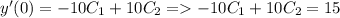 y'(0)=-10C_1+10C_2=-10C_1+10C_2=15