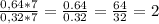 \frac{0,64*7}{0,32*7} = \frac{0.64}{0.32} = \frac{64}{32} =2