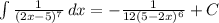 \int\limits { \frac{1}{(2x-5)^7} } \, dx =- \frac{1}{12(5-2x)^6} +C