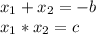 x_{1}+x_{2} = -b \\ x_{1}*x_{2} = c