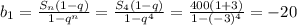 b_1= \frac{S_n(1-q)}{1-q^n} = \frac{S_4(1-q)}{1-q^4} = \frac{400(1+3)}{1-(-3)^4} =-20