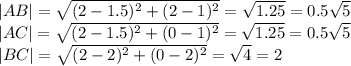 |AB|=\sqrt{(2-1.5)^2+(2-1)^2}=\sqrt{1.25}=0.5\sqrt{5}\\ |AC|=\sqrt{(2-1.5)^2+(0-1)^2}=\sqrt{1.25}=0.5\sqrt{5}\\ |BC|=\sqrt{(2-2)^2+(0-2)^2}=\sqrt{4}=2