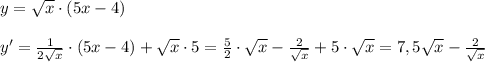 y=\sqrt{x}\cdot (5x-4)\\\\y'=\frac{1}{2\sqrt{x}}\cdot (5x-4)+\sqrt{x}\cdot 5=\frac{5}{2}\cdot \sqrt{x}-\frac{2}{\sqrt{x}}+5\cdot \sqrt{x}=7,5\sqrt{x}-\frac{2}{\sqrt{x}}