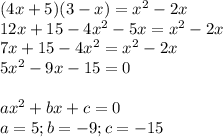 (4x+5)(3-x)=x^2-2x\\12x+15-4x^2-5x=x^2-2x\\7x+15-4x^2=x^2-2x\\5x^2-9x-15=0\\\\ax^2+bx+c=0\\a=5; b=-9; c=-15