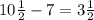 10 \frac{1}{2} -7=3 \frac{1}{2}