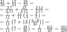 \frac{21}{33}+\frac{13}{44}-\frac{26}{55}=\\&#10;=\frac{3\cdot7}{3\cdot11}+\frac{13}{4\cdot11}-\frac{2\cdot13}{5\cdot11}=\\&#10;=\frac{7}{11}+\frac{13}{11}\left(\frac{1}{4}-\frac25\right)=\\&#10;=\frac{1}{11}\left(7+13\left(\frac{5-8}{20}\right)\right)=\\&#10;=\frac{1}{11}\left(7-\frac{39}{20}\right)=\frac{1}{11}\cdot\frac{101}{20}=\frac{101}{220}