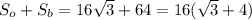 S_o+S_b=16 \sqrt{3} +64=16( \sqrt{3} +4)