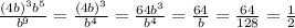 \frac{(4b)^{3} b^{5}}{ b^{9} } = \frac{(4b)^{3}}{ b^{4} } = \frac{64b^{3}}{ b^{4} } = \frac{64}{ b } = \frac{64}{ 128 } = \frac{1}{ 2 }