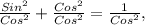 \frac{Sin^2}{Cos^2} + \frac{Cos^2}{Cos^2} = \frac{1}{Cos^2} ,