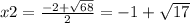 x2= \frac{-2+ \sqrt{68} }{2} =-1+\sqrt{17}