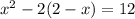 x^{2} -2(2-x)=12